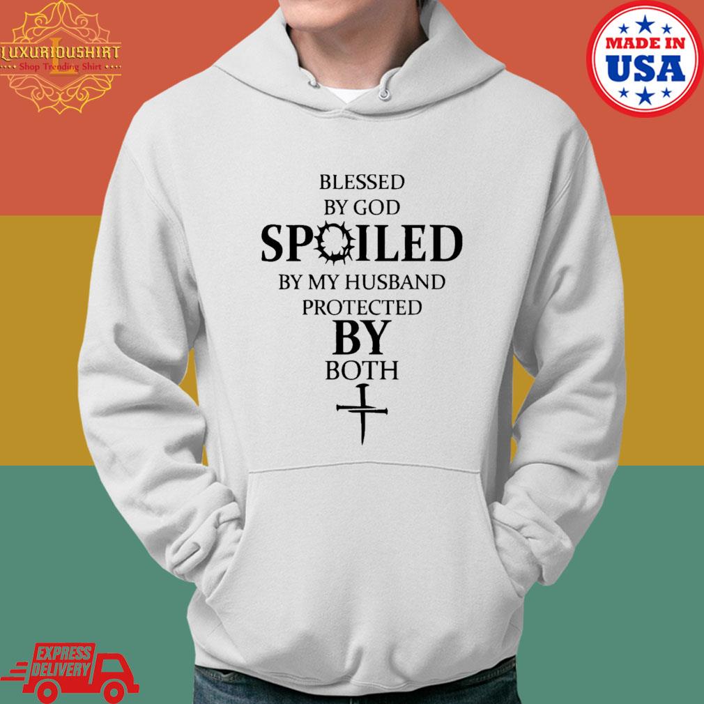 Official Blessed By God Spoiled By My Husband Protected By Both T-s Hoodie