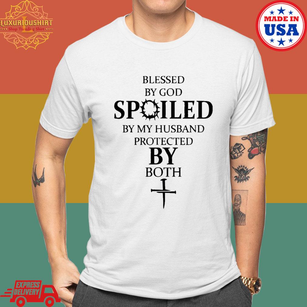 Official Blessed By God Spoiled By My Husband Protected By Both T-shirt