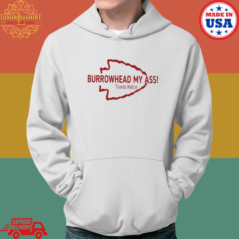 Official Burrowhead My Ass Travis Kelce Shirt Hoodie