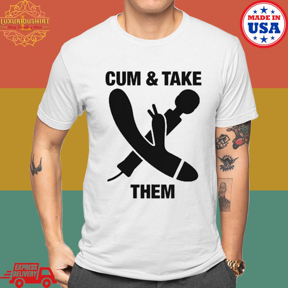 Official Cum And Take Them T-shirt