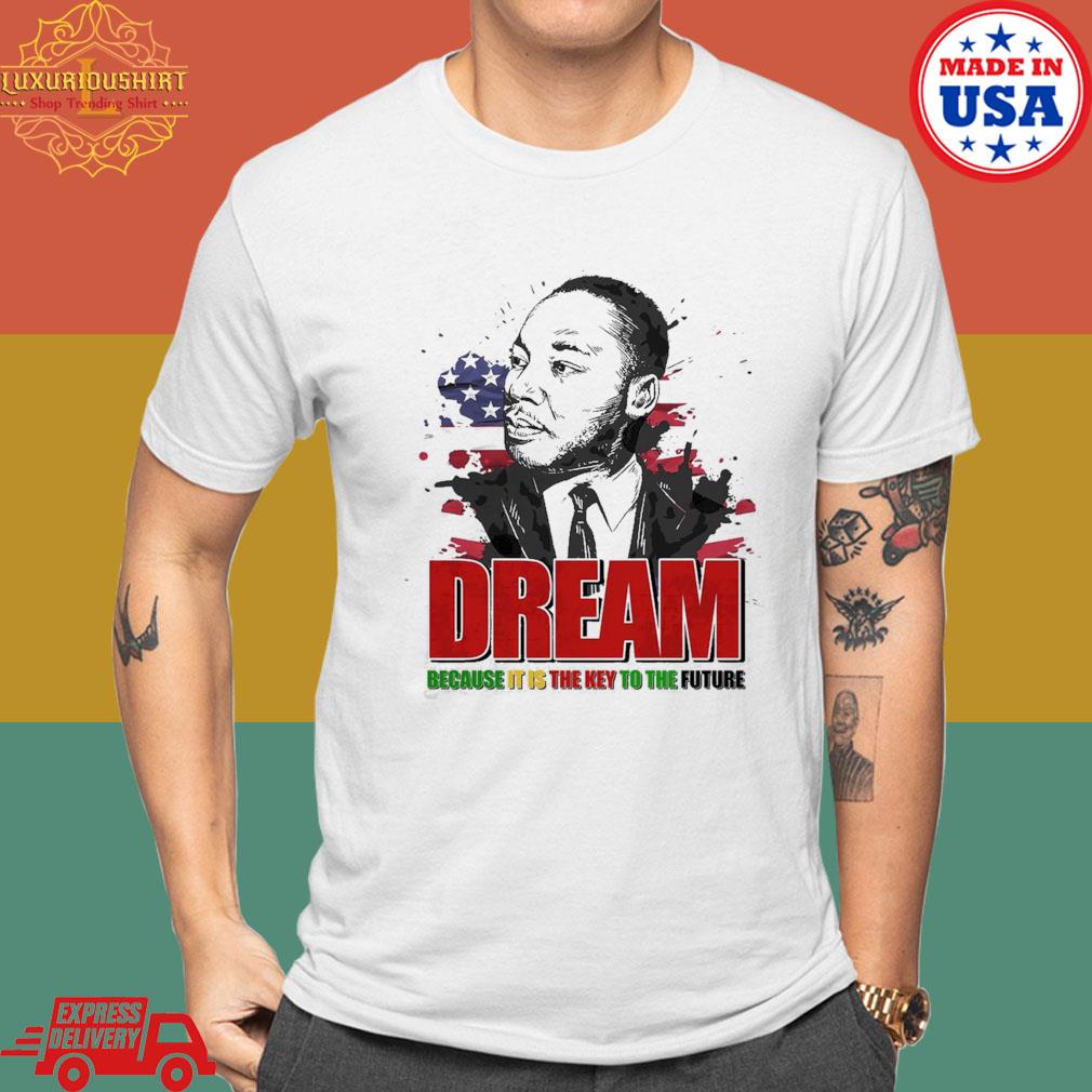 Official Dream Because It Is The Key To The Future Shirt