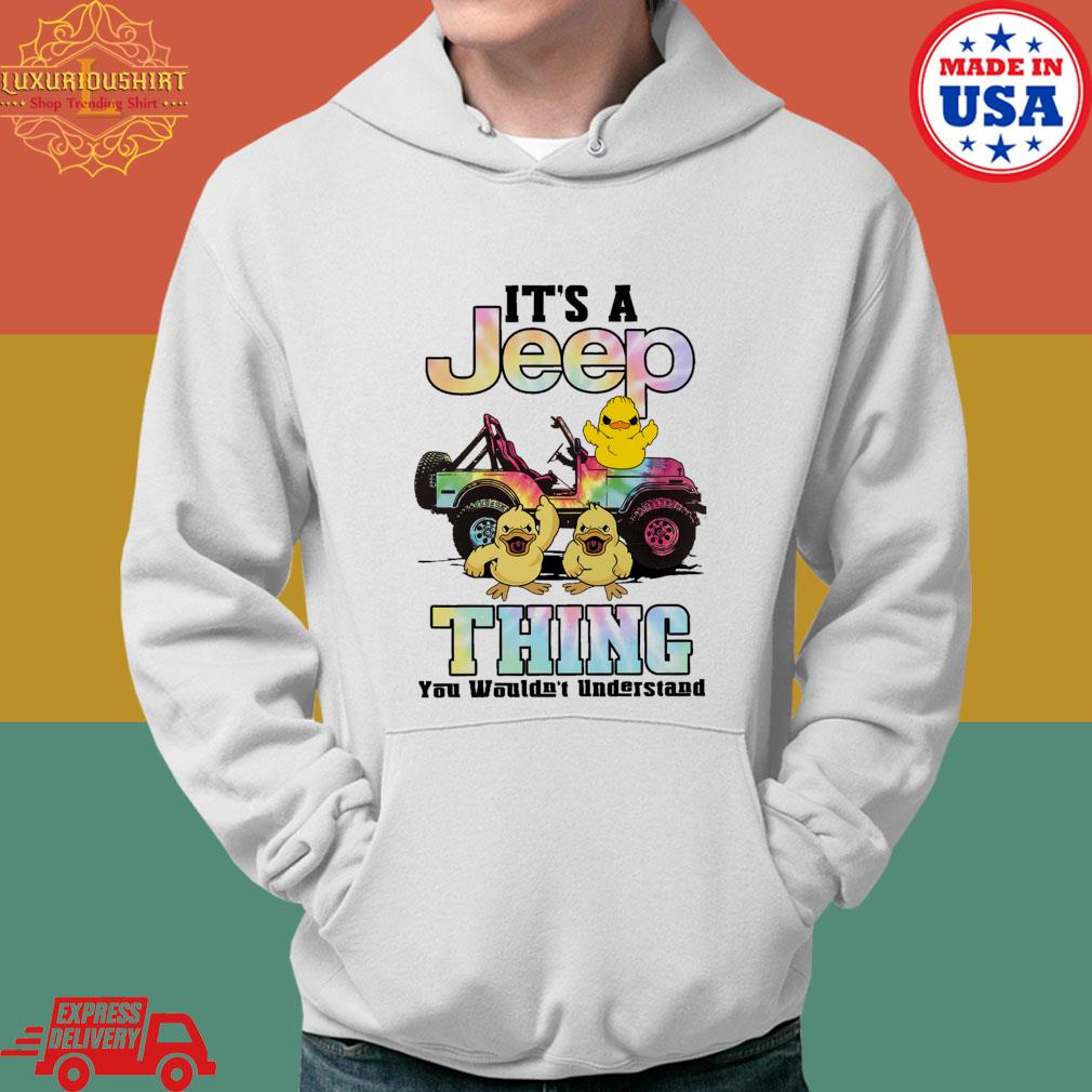 Official Duck It's A Jeep Thing You Wouldn't Understand Shirt Hoodie