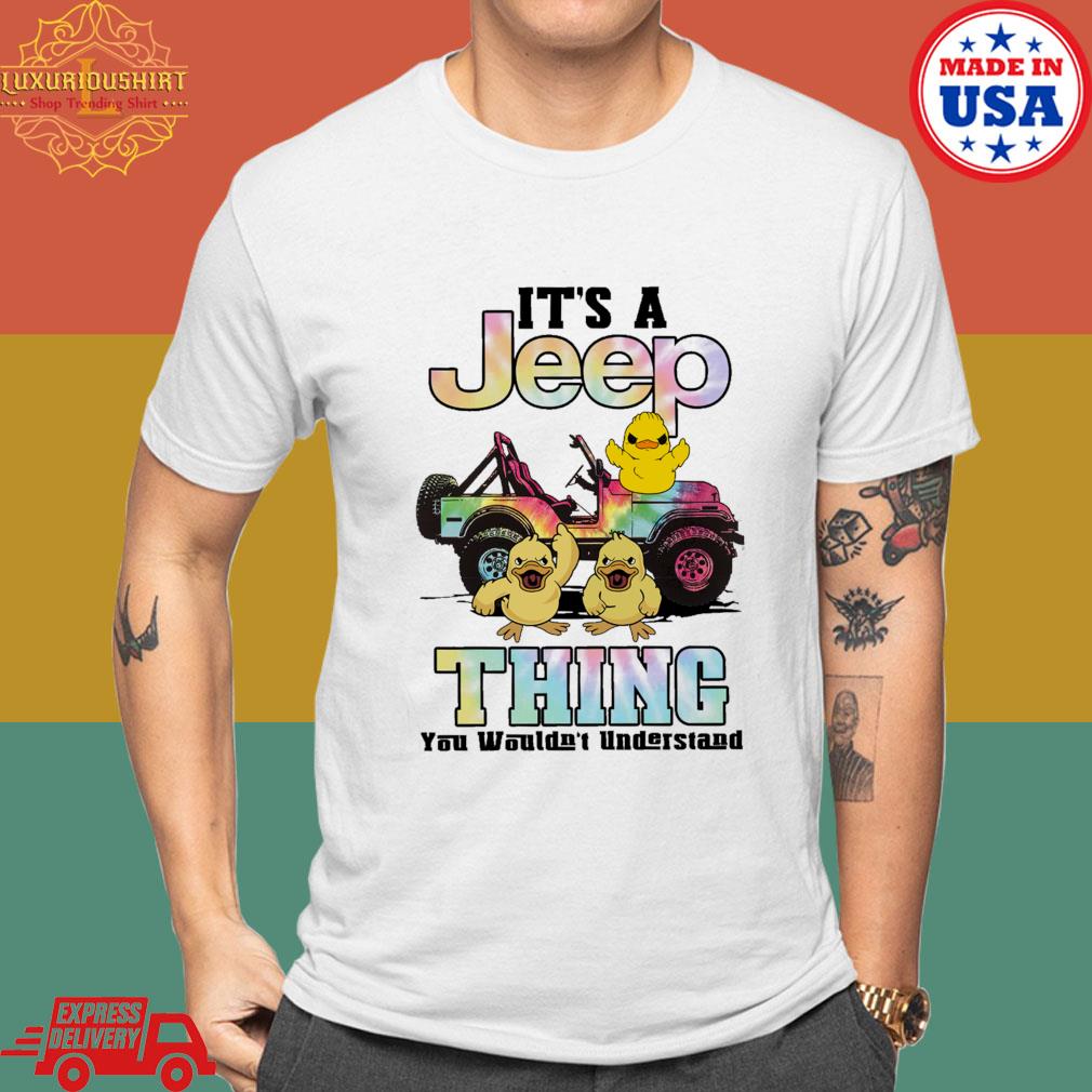 Official Duck It's A Jeep Thing You Wouldn't Understand Shirt