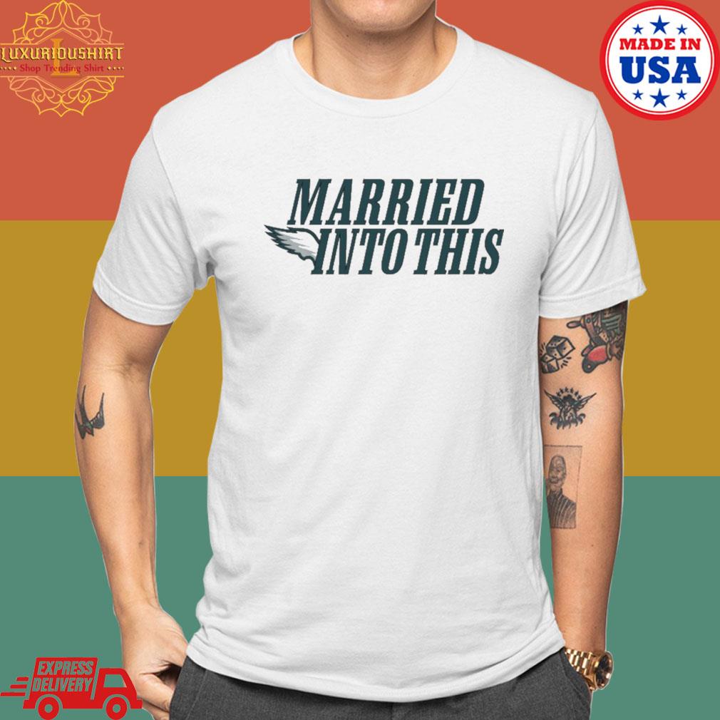 Official Eagles Married Into This Philadelphia Football T-shirt
