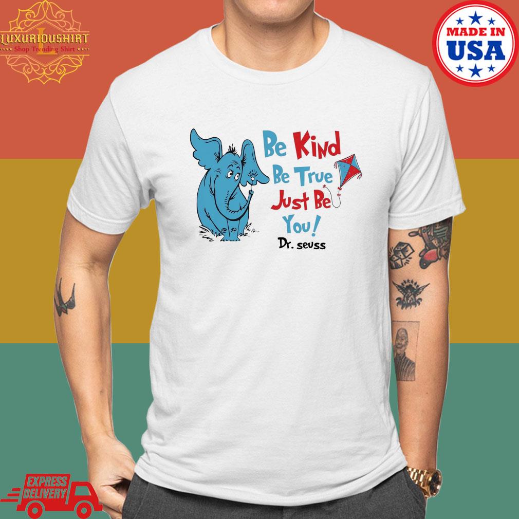 Official Elephant Be Kind Be True Just Be You Dr Seuss Shirt