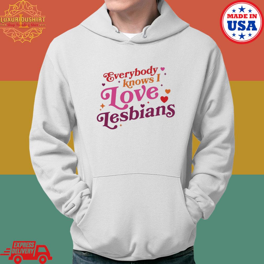 Official Everybody Knows I Love Lesbians Shirt Hoodie