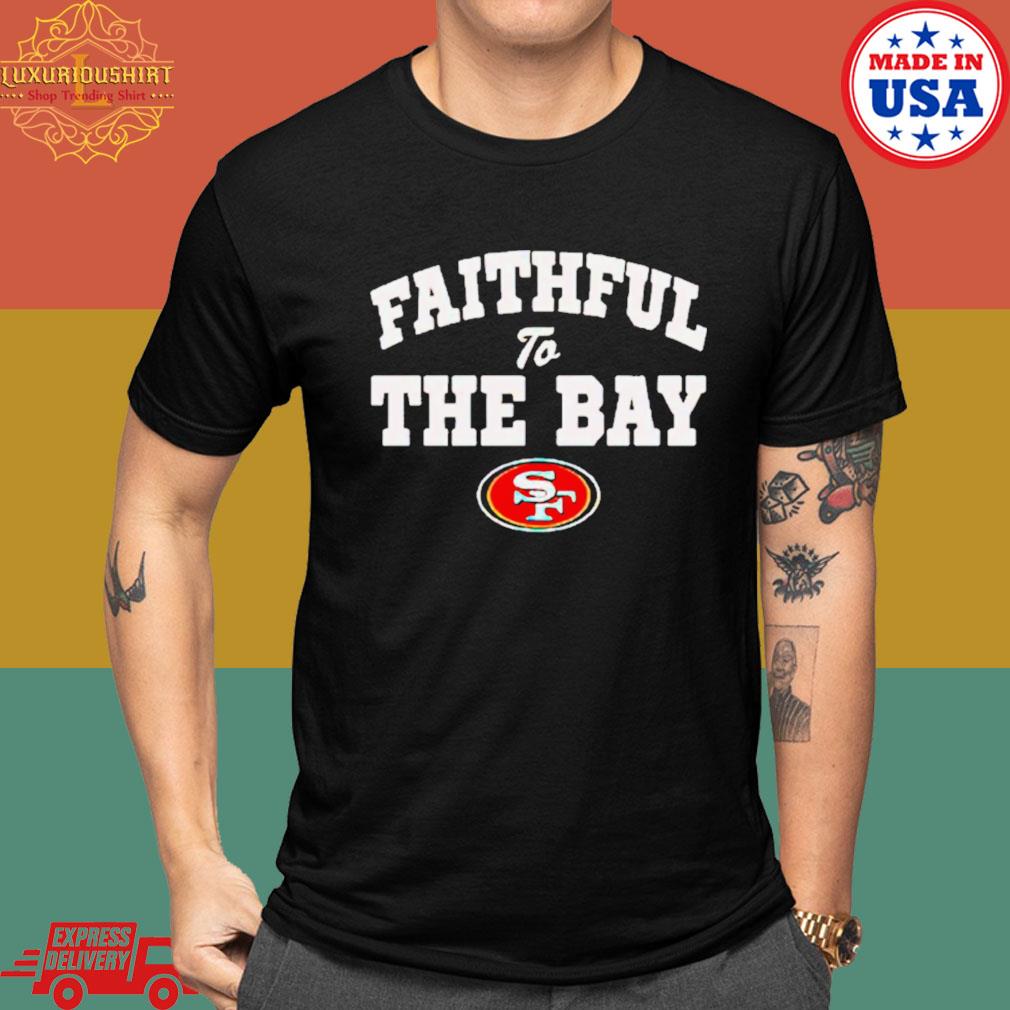 Official Faithful To The Bay San Francisco 49ers Shirt – 20fashionteeshirt