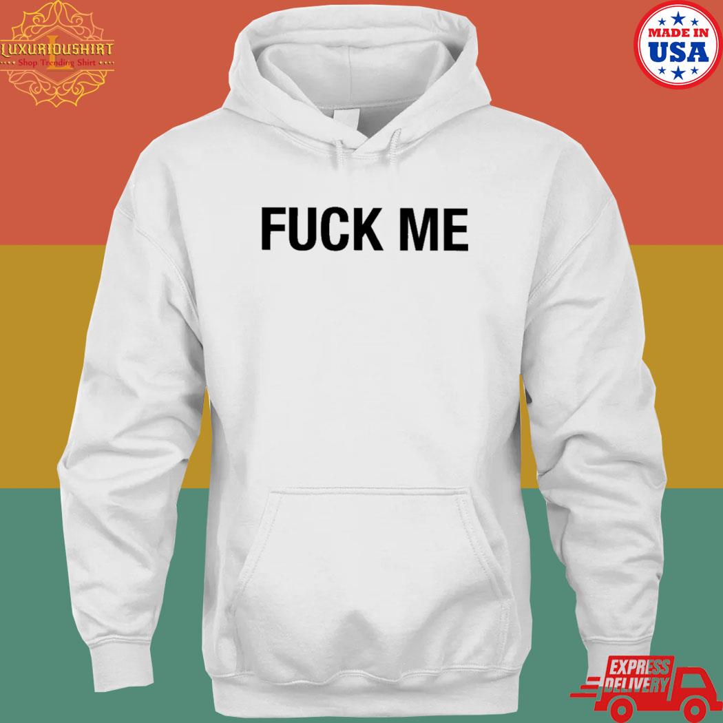 Official Fuck Me T-s hoodie