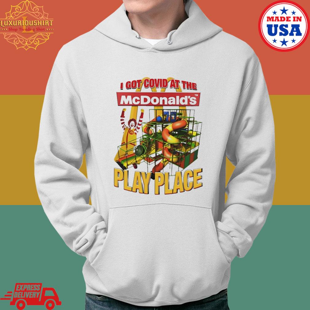 Official I Got Covid At The McDonald's Play Place Shirt Hoodie