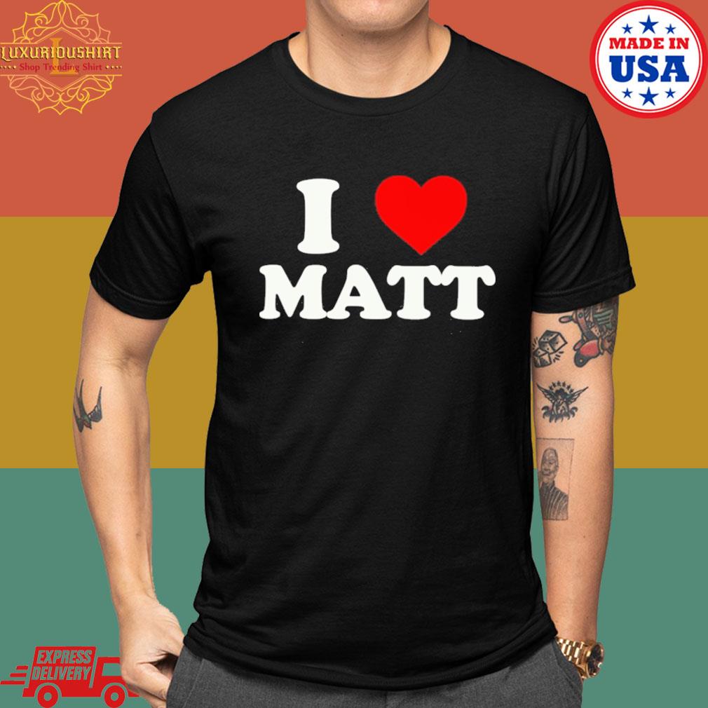 Official I Love Matt Shirt