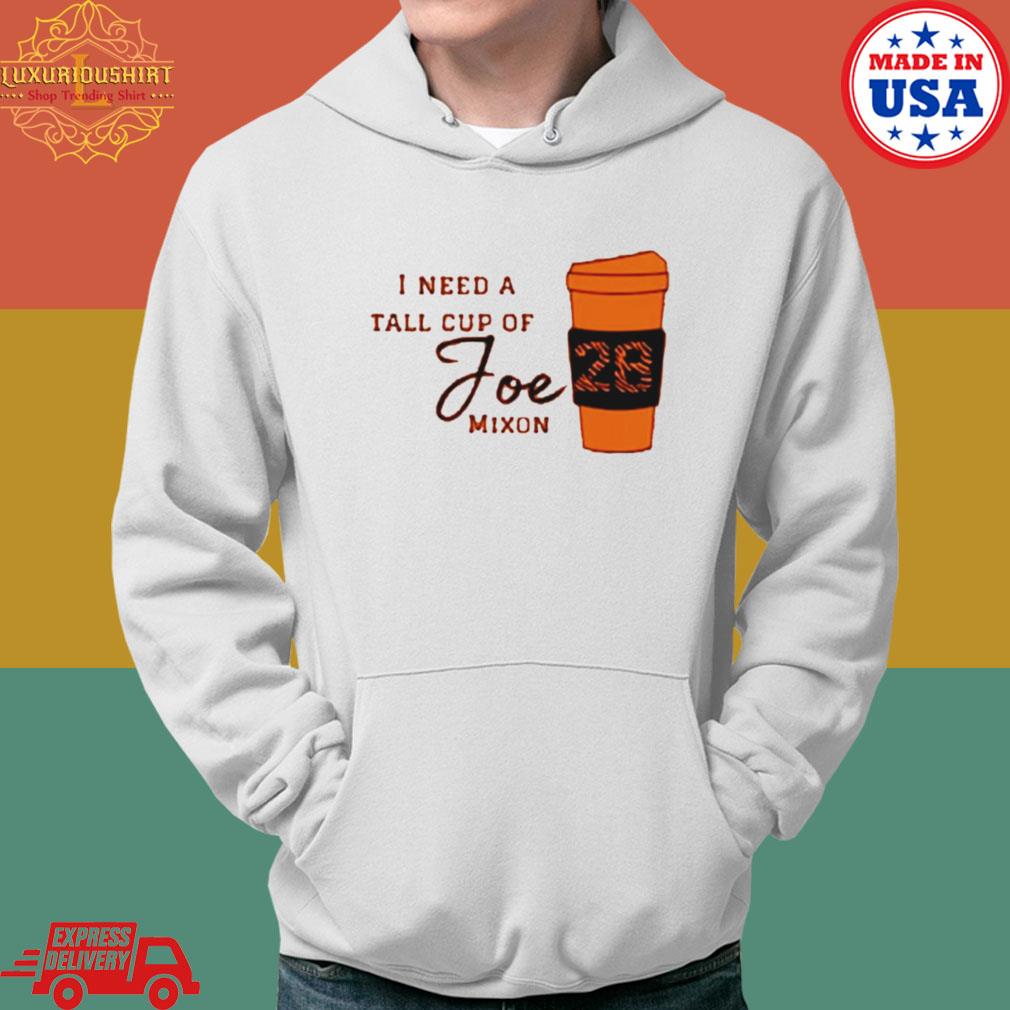 Official I Need A Tall Cup Of Joe Mixon Cincinnati Bengals 2023 Shirt Hoodie