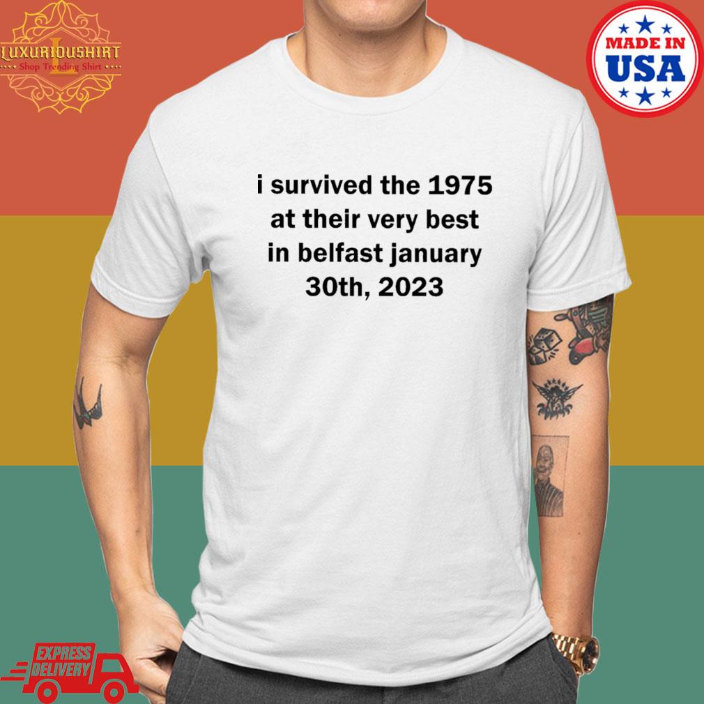 Official I Survived The 1975 At Their Very Best In Belfast January 30th 2023 Shirt