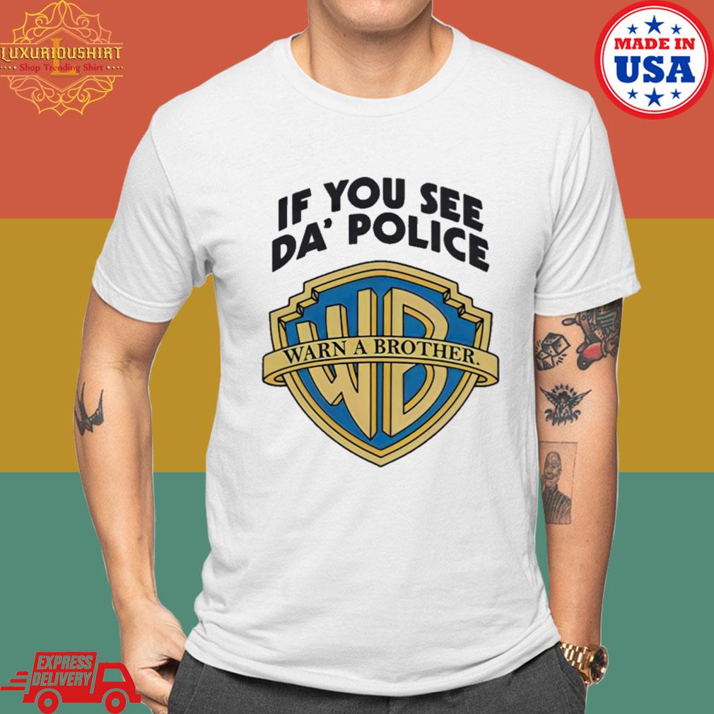 Official If You See Da Police Warn A Brother T-shirt