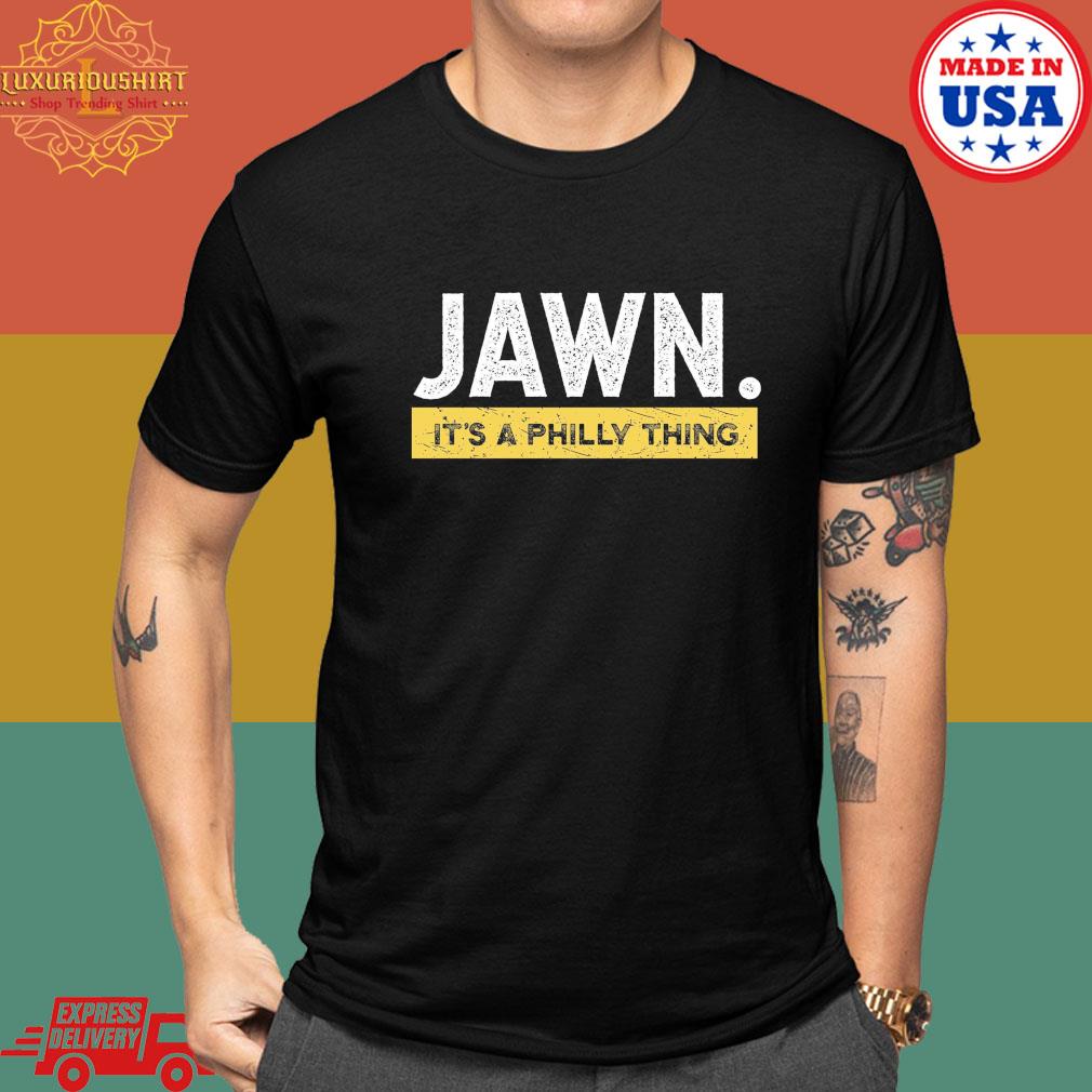 Official Jawn It’s A Philly Thing Philadelphia Shirt