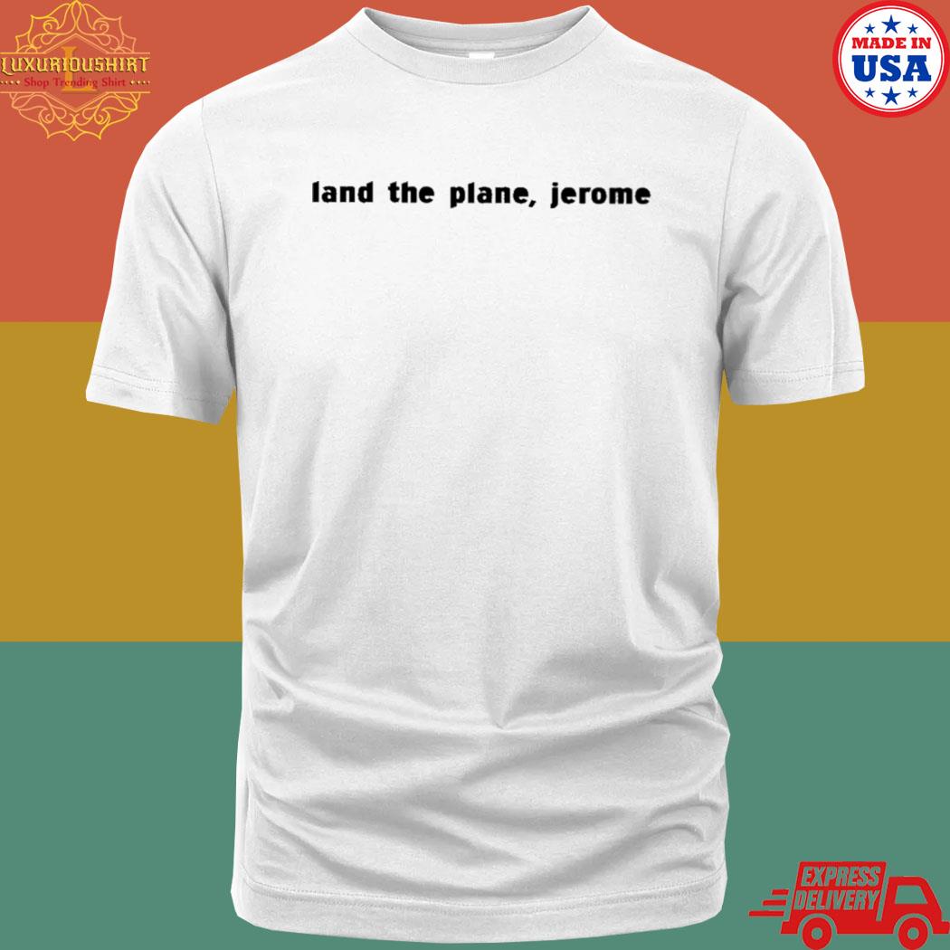 Official Land The Plane Jerome Shirt
