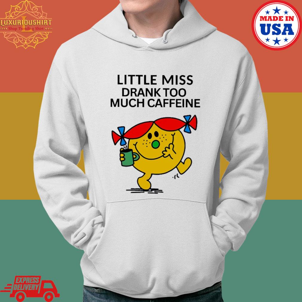 Official Little Miss Drank Too Much Caffeine T-s Hoodie