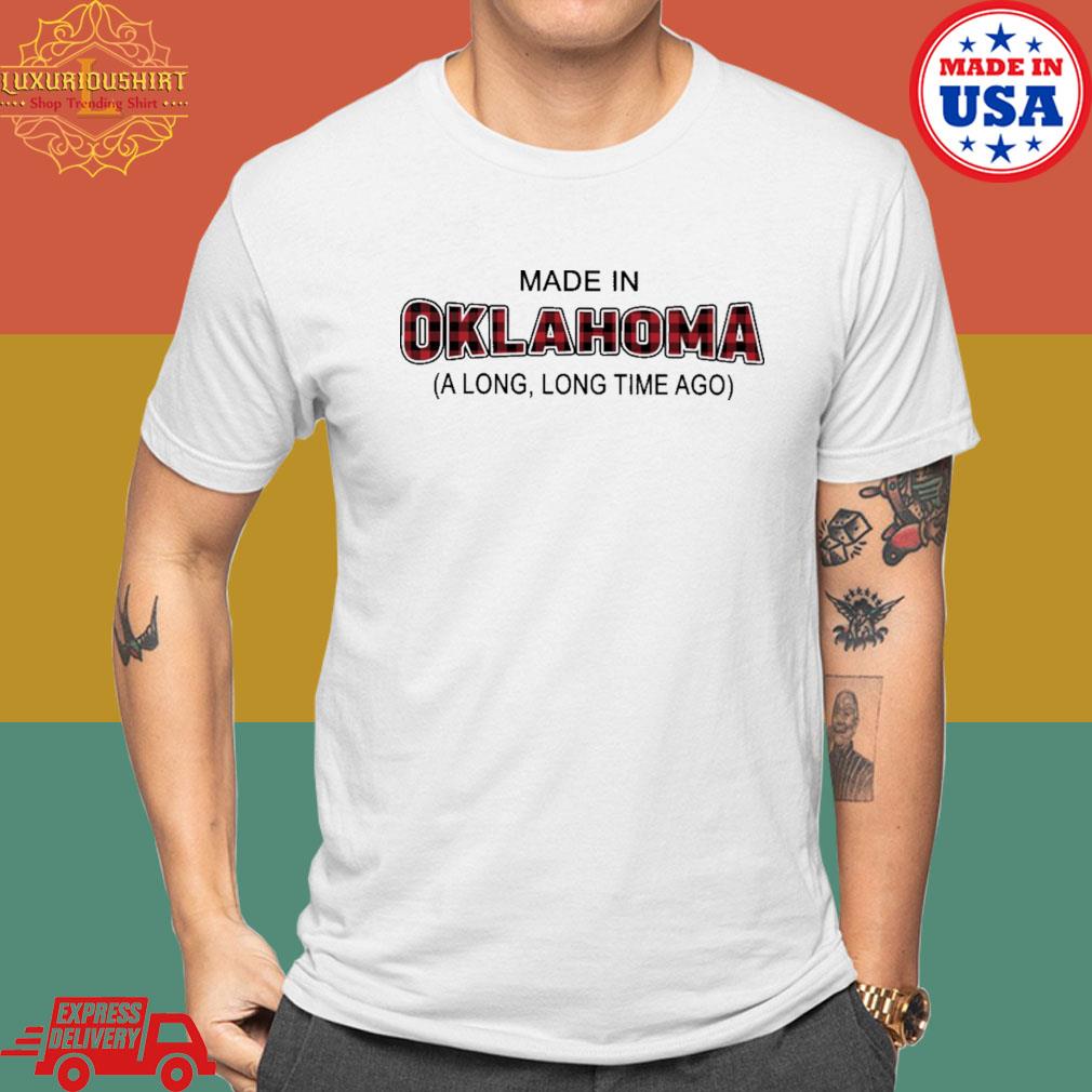 Official Made In Oklahoma A Long, Long Time Ago Shirt