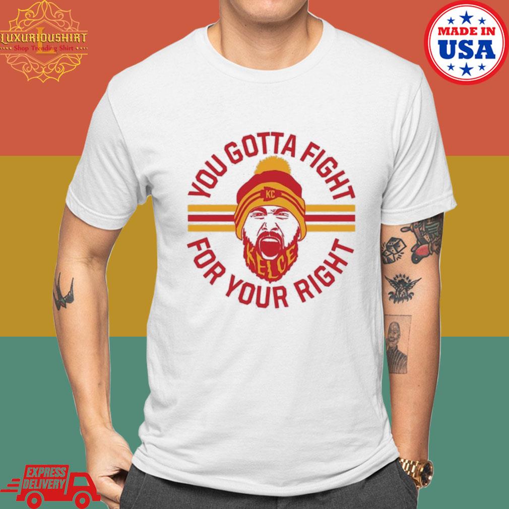 Official Travis Kelce You Gotta Fight For Your Right Shirt