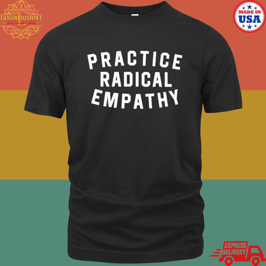 Practice Radical Empathy T-Shirt