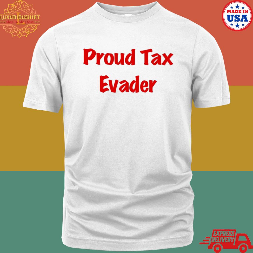 Proud Tax Evader Shirt