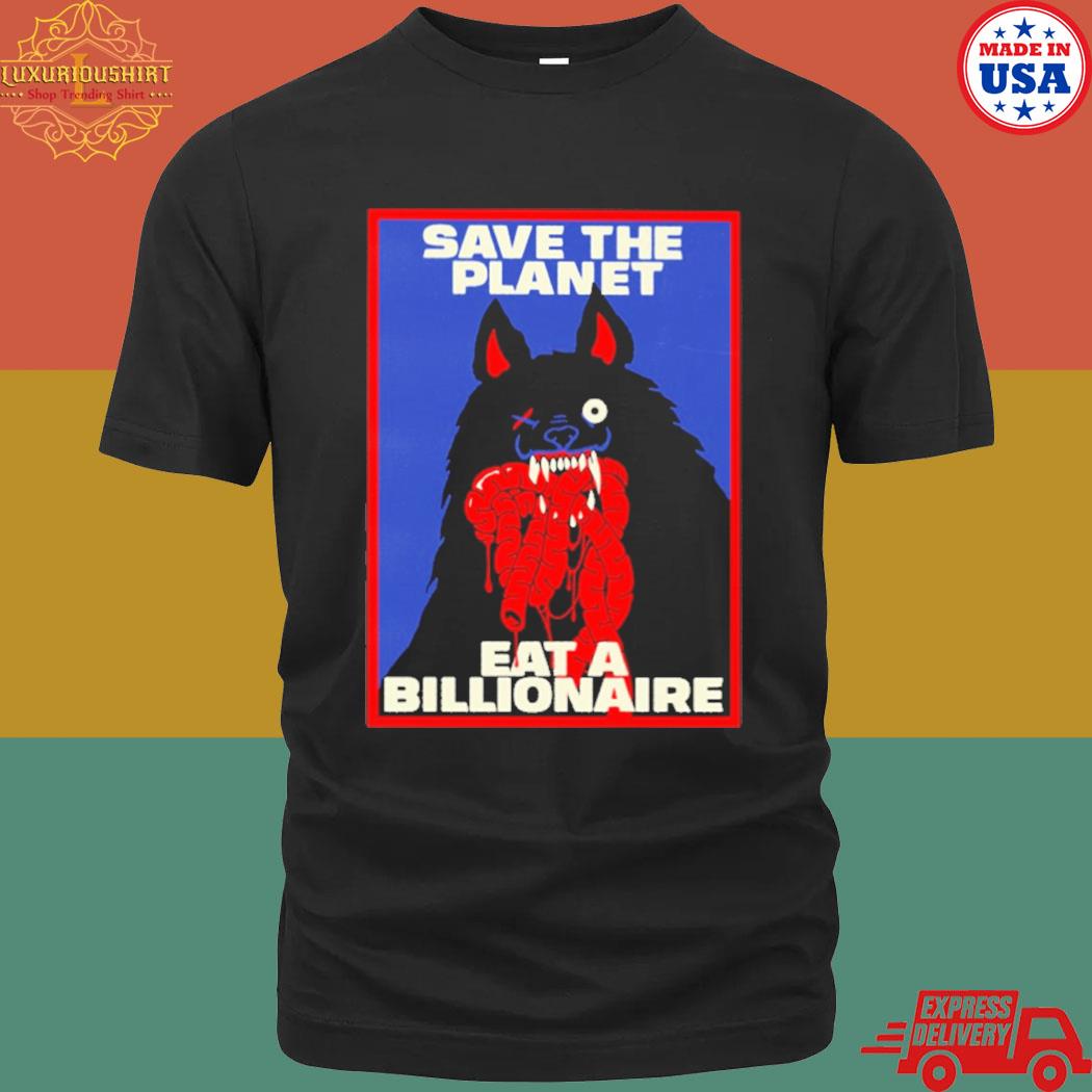Save The Planet Eat A Billionaire T-Shirt