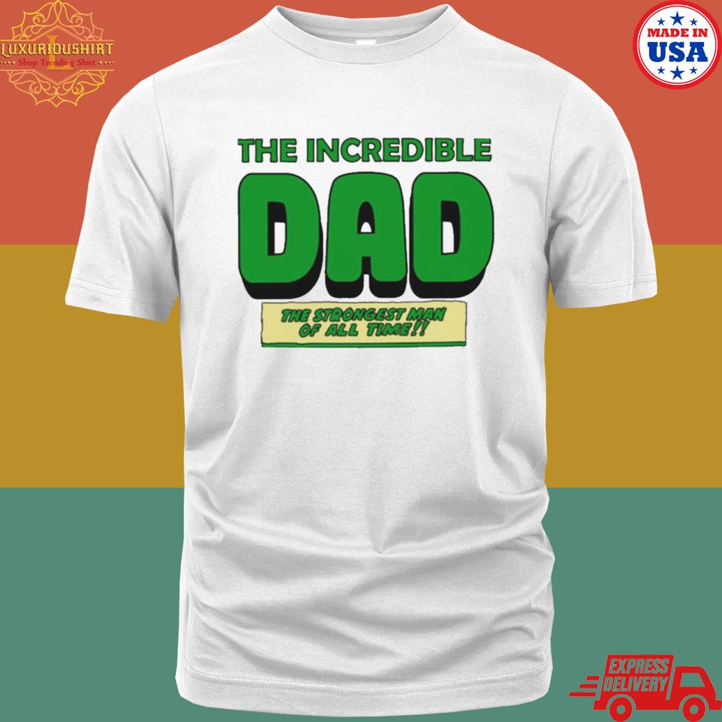 Strongest Man The Incredible Dad Marvel Shirt