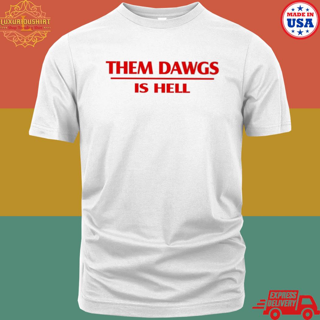 Them Dawgs Is Hell Shirt