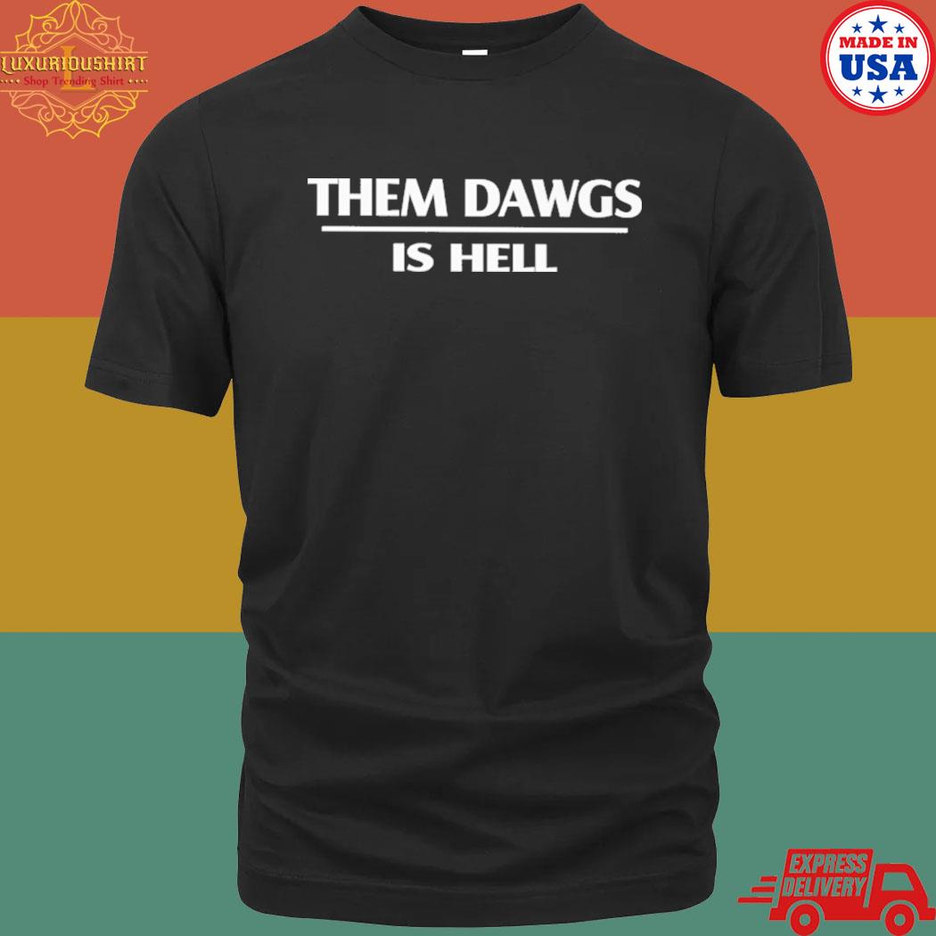Them Dawgs Is Hell T-shirt