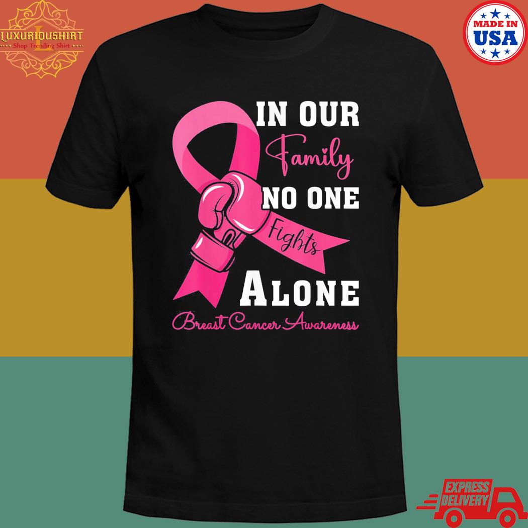 Breast cancer awareness in our family no one fights alone T-shirt
