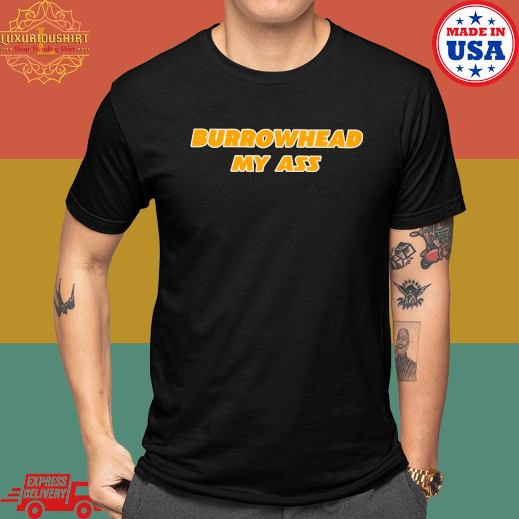 Burrowhead My Ass Shirt