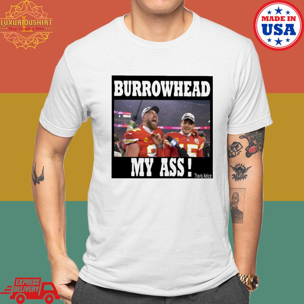 Burrowhead My Ass Travis Kelce Shirt
