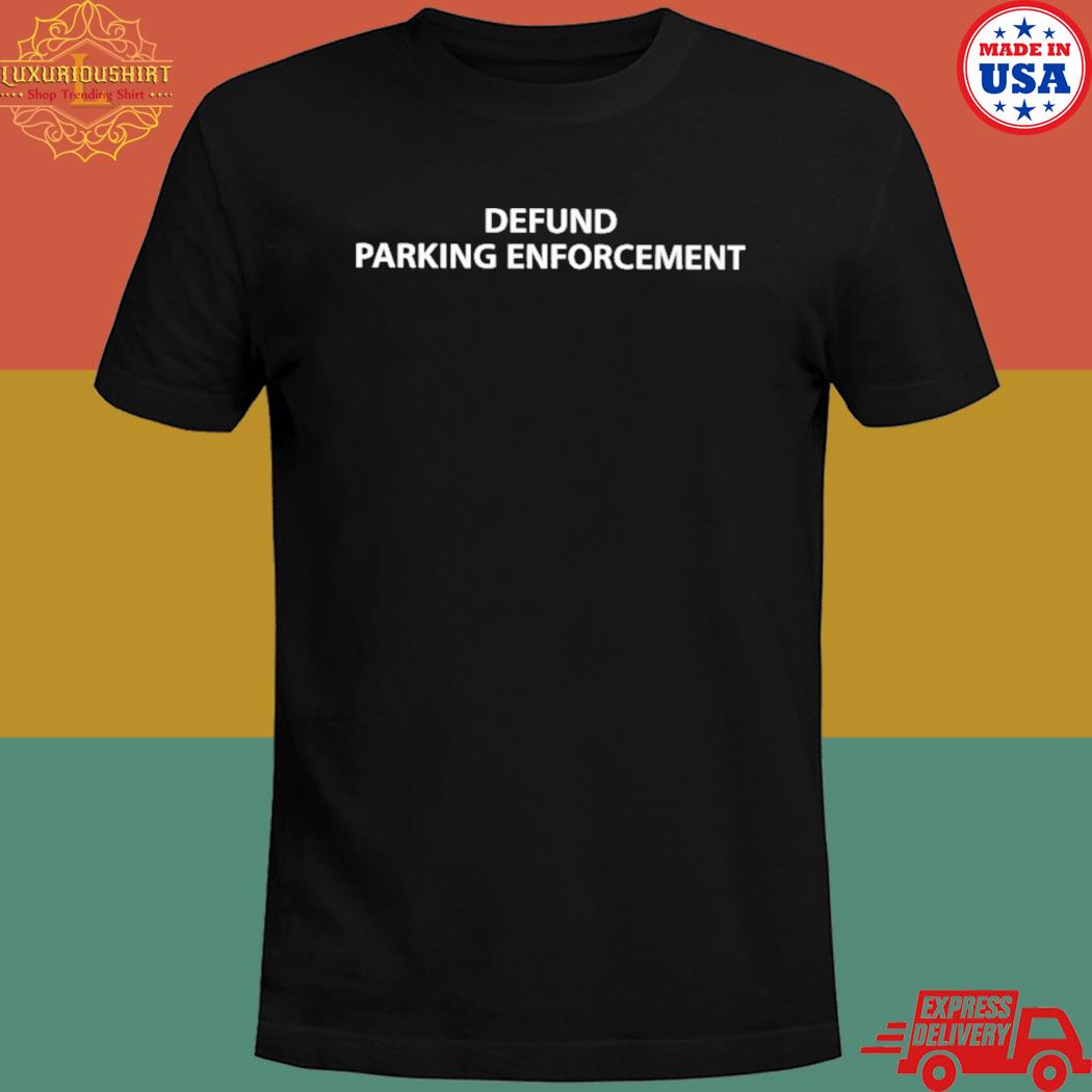 Defund parking enforcement shirt