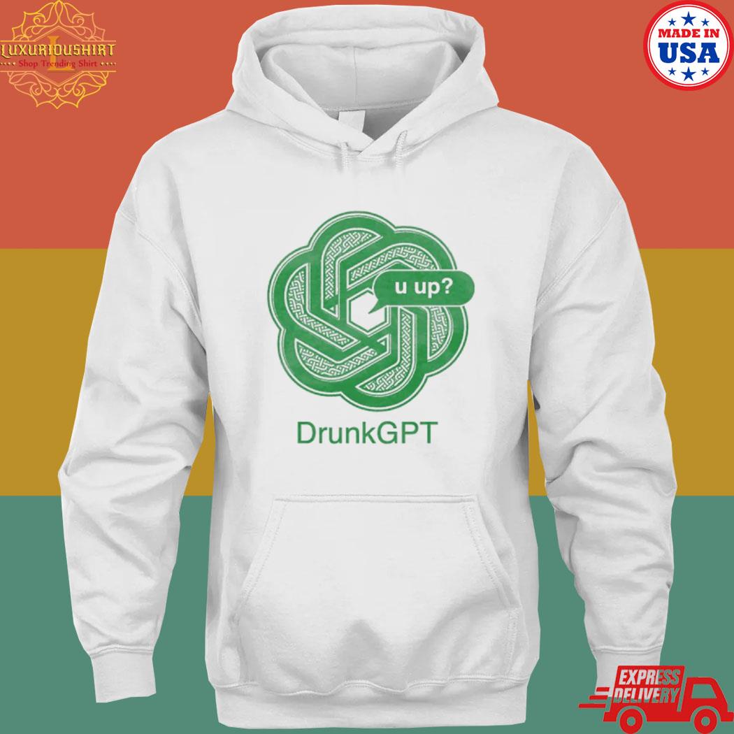 Drunk GPT T-s hoodie