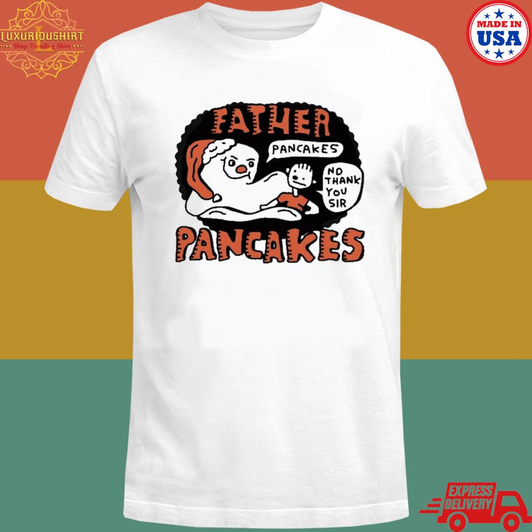 Father pancakes no thank you sir pancakes T-shirt