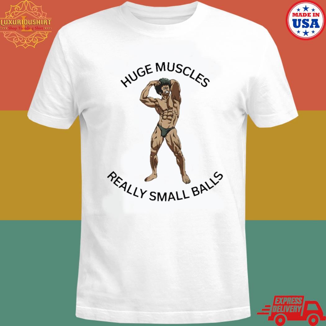 Huge muscles really small balls T-shirt