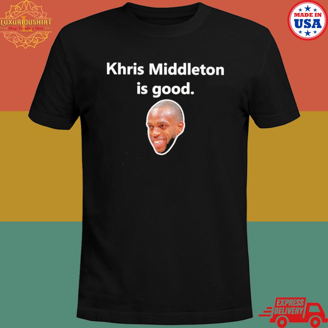 Khris Middleton is good T-shirt