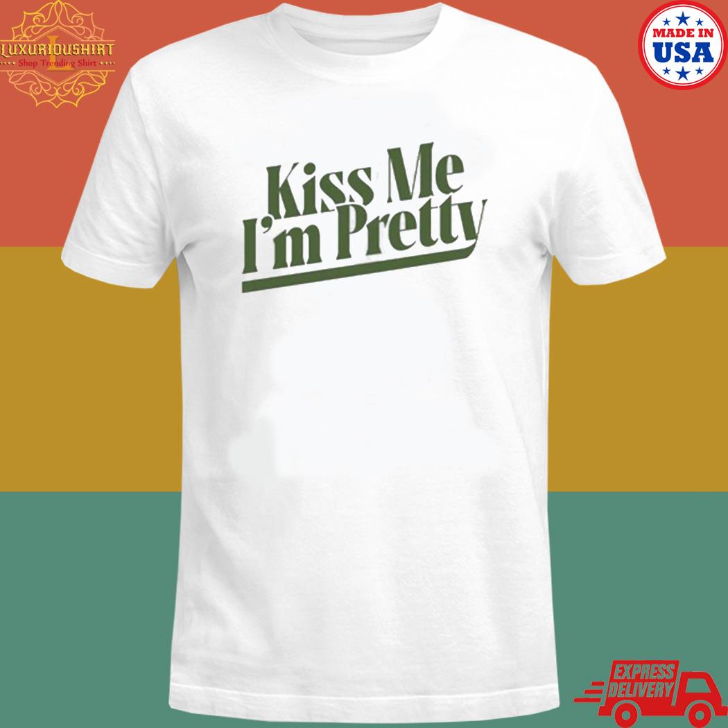 Kiss me I'm pretty T-shirt