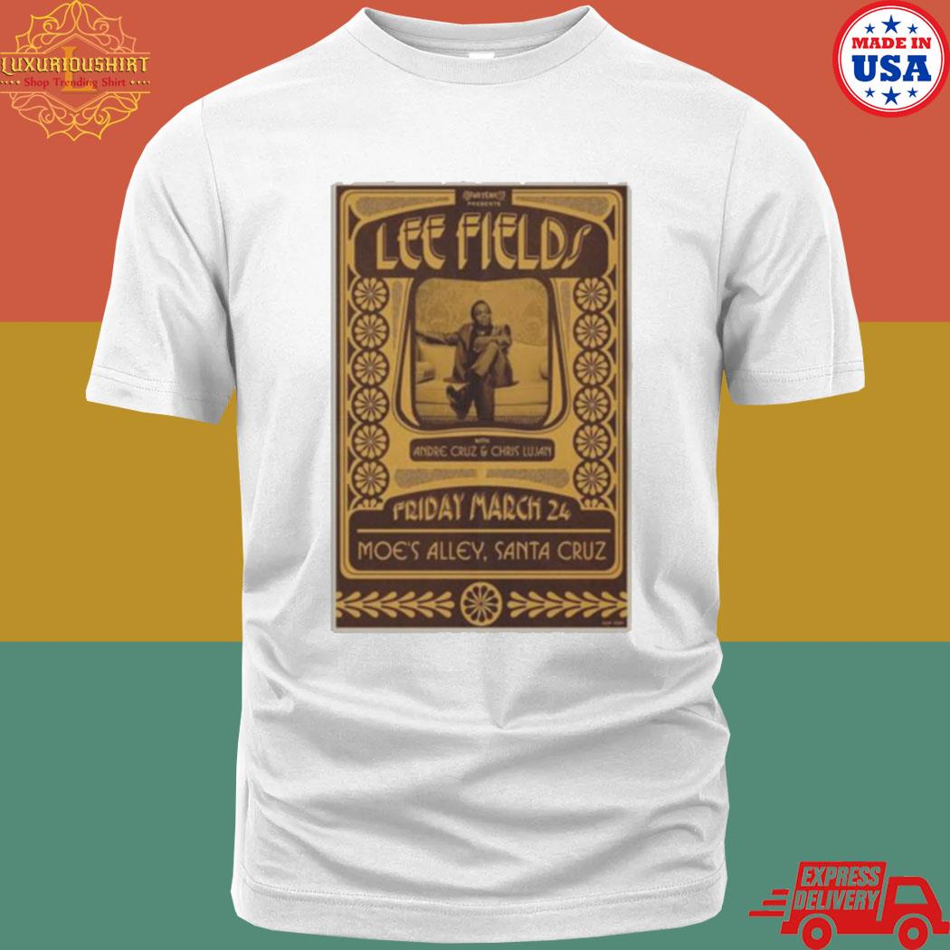 Lee Fields 2023 With Andre Cruz & Chris Lujan March 24th Moe’s Alley Santa Cruz Shirt