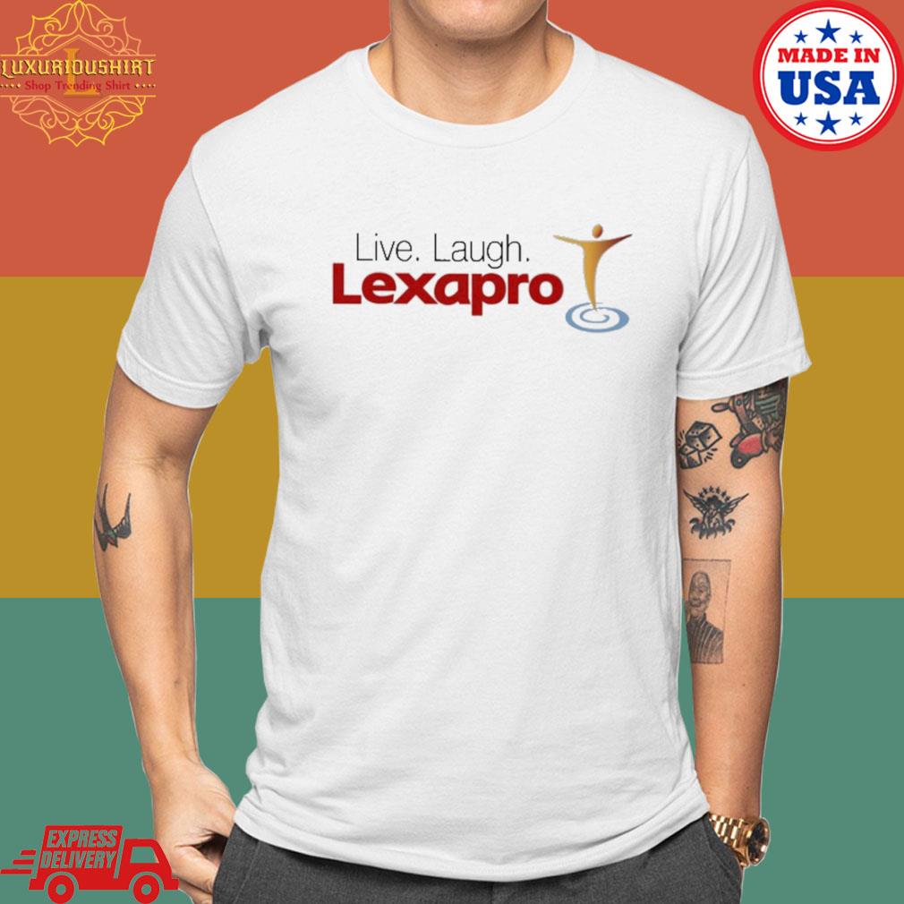 Live Laugh Lexapro T-Shirt