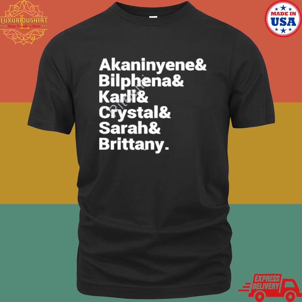 Official Akaninyene Bilphena Karli Crystal Sarah Brittany Shirt