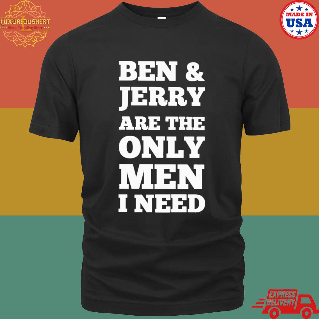 Official Ben & Jerry's Are The Only Man I Need Shirt