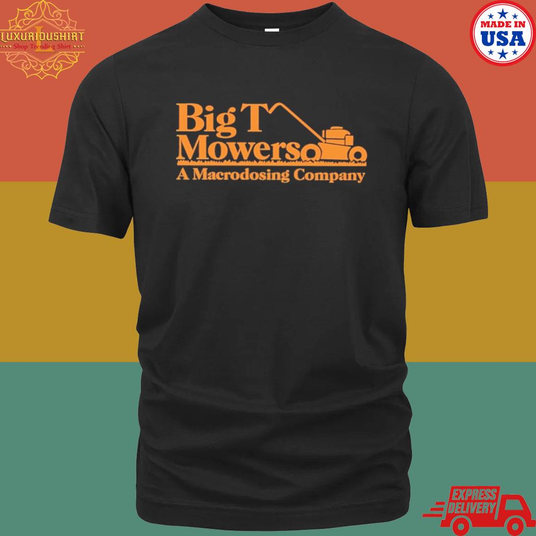Official Big T Mowers A Macrodosing Company Shirt