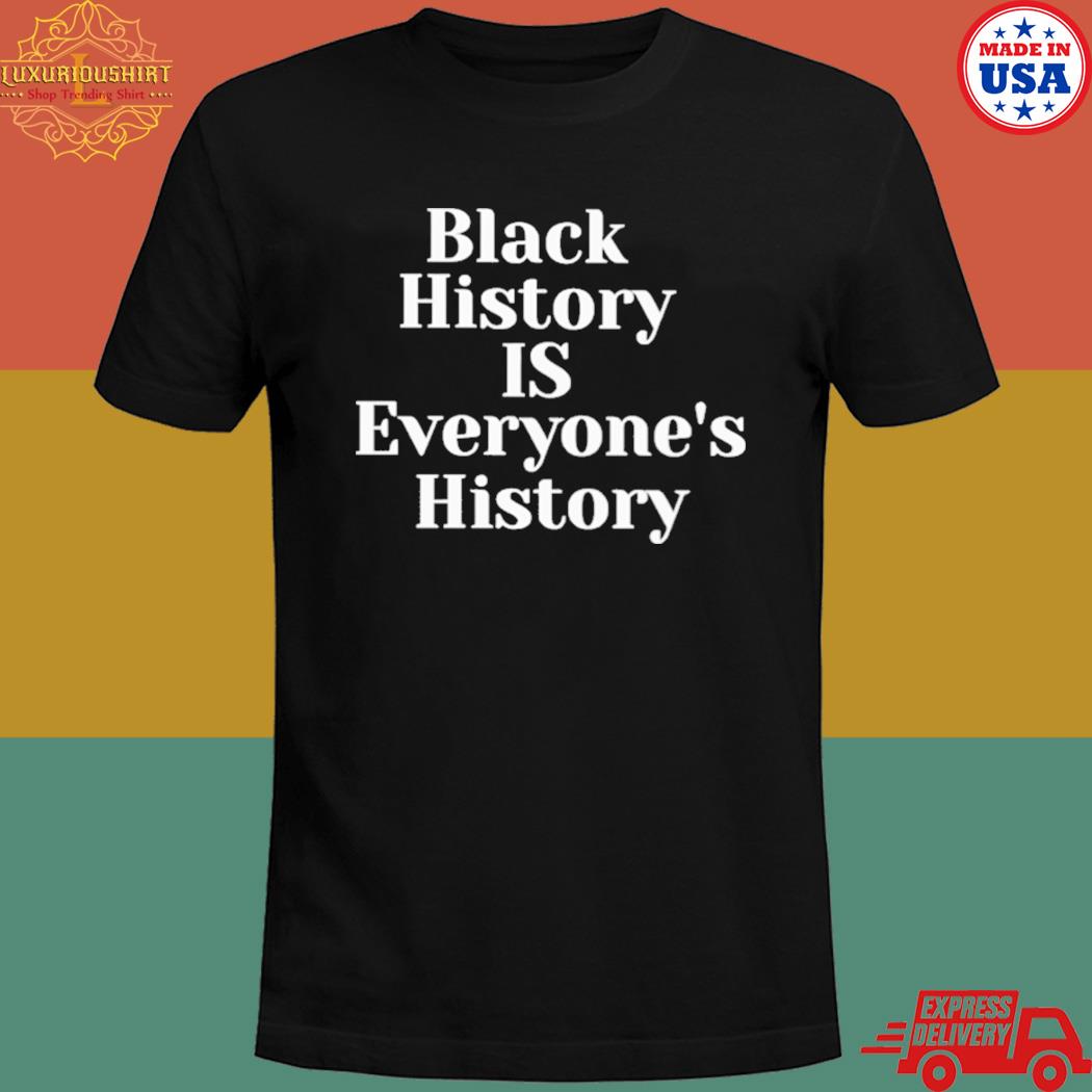 Official Black history is everyone's history T-shirt