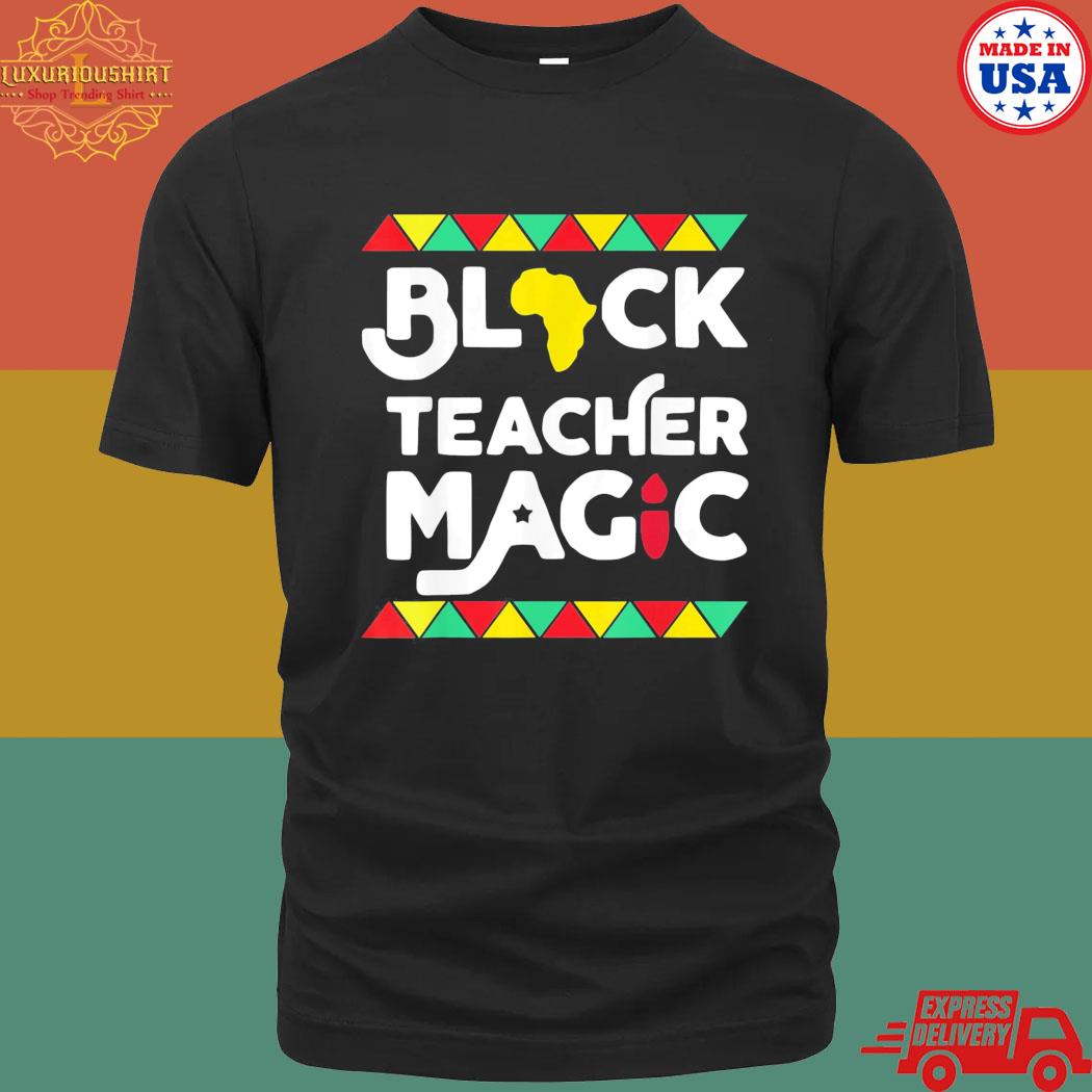 Official Black History Month Black Teacher Magic Shirt
