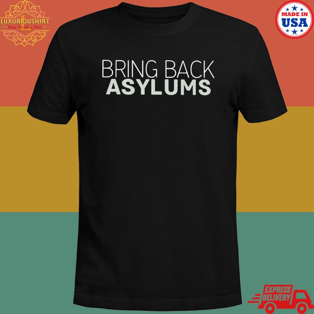 Official Bring back asylums T-shirt