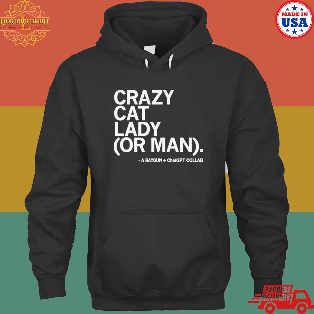 Official Crazy cat lady or man chatgpt T-s hoodie