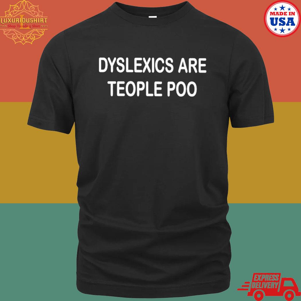 Official Dyslexics Are Teople Poo Shirt