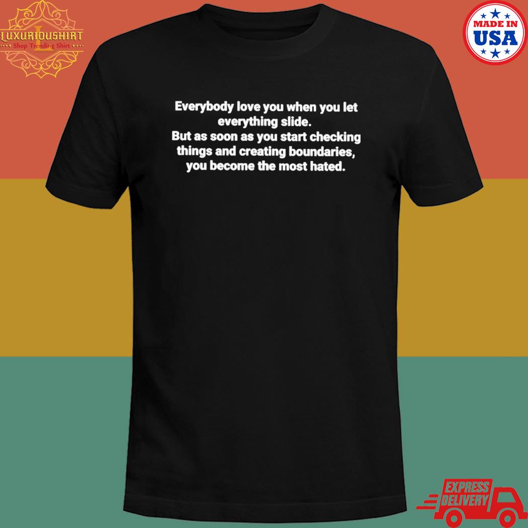 Official Everybody love you when you let everything slide T-shirt