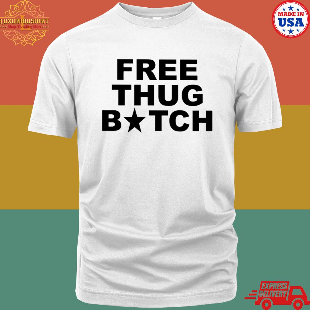 Official Frees Thug Bitch Shirt