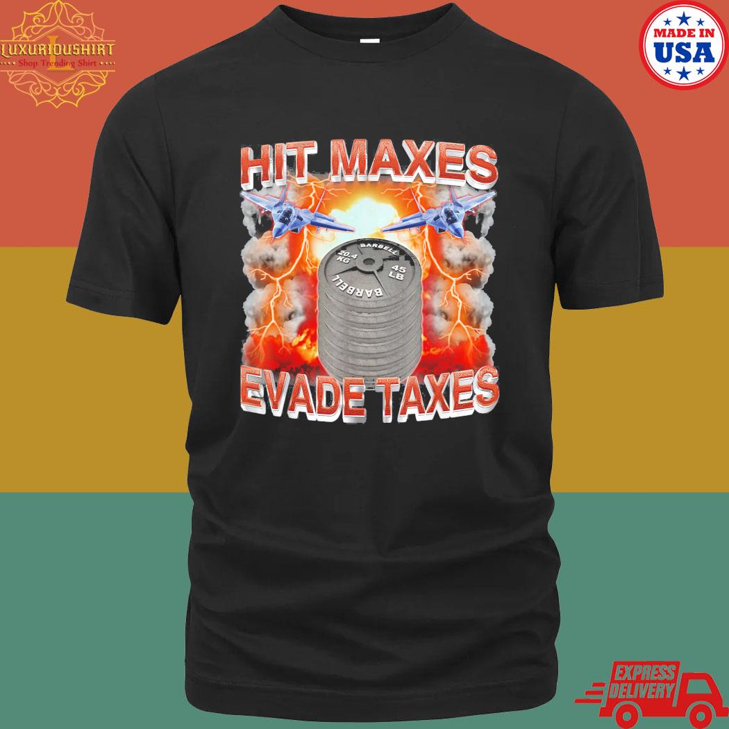 Official Hit Maxes Evade Taxes T-shirt